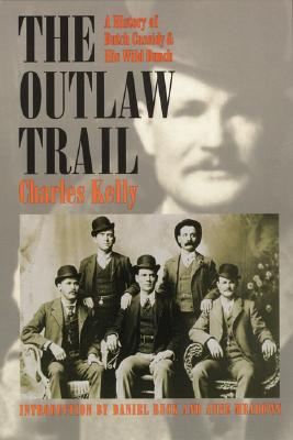 Outlaw Trail: A History of Butch Cassidy and His Wild Bunch - Charles Kelly