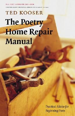 The Poetry Home Repair Manual: Practical Advice for Beginning Poets - Ted Kooser