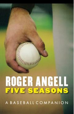 Five Seasons: A Baseball Companion - Roger Angell