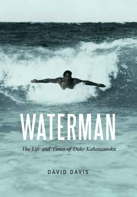 Waterman: The Life and Times of Duke Kahanamoku - David Davis
