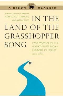 Poza produsului In the Land of the Grasshopper Song: Two Women in the Klamath River Indian Country in 1908-09 - Mary Ellicott Arnold