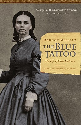 The Blue Tattoo: The Life of Olive Oatman - Margot Mifflin