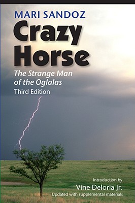 Crazy Horse, Third Edition: The Strange Man of the Oglalas - Mari Sandoz