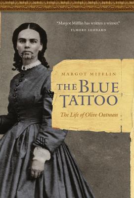The Blue Tattoo: The Life of Olive Oatman - Margot Mifflin