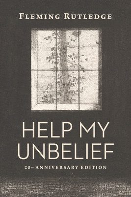 Help My Unbelief, 20th Anniversary Edition - Fleming Rutledge