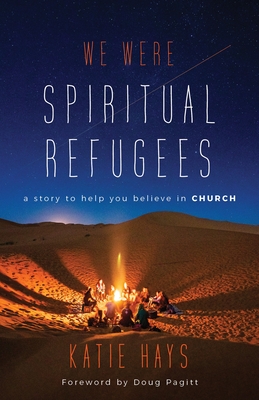 We Were Spiritual Refugees: A Story to Help You Believe in Church - Katie Hays
