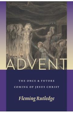 Advent: The Once and Future Coming of Jesus Christ - Fleming Rutledge