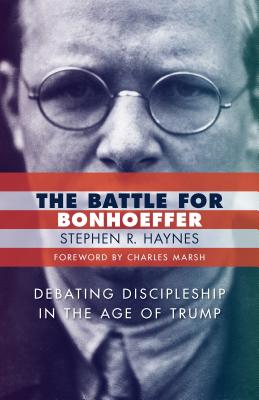 The Battle for Bonhoeffer - Stephen R. Haynes