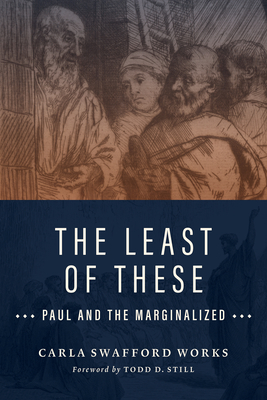 The Least of These: Paul and the Marginalized - Carla Swafford Works