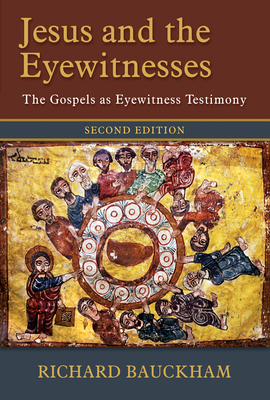 Jesus and the Eyewitnesses: The Gospels as Eyewitness Testimony - Richard Bauckham
