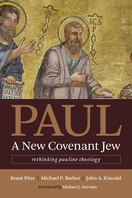 Paul, a New Covenant Jew: Rethinking Pauline Theology - Brant Pitre
