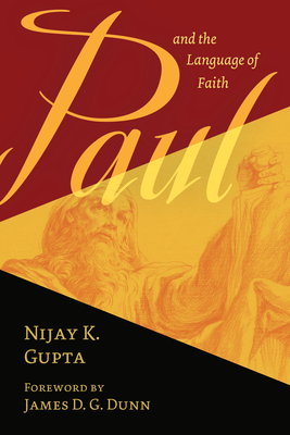 Paul and the Language of Faith - Nijay K. Gupta