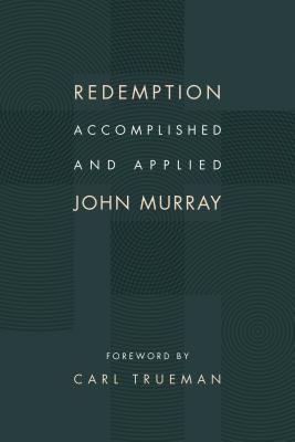 Redemption Accomplished and Applied - John Murray