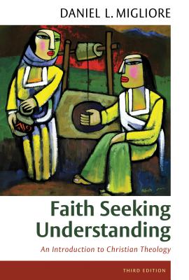 Faith Seeking Understanding: An Introduction to Christian Theology - Daniel L. Migliore