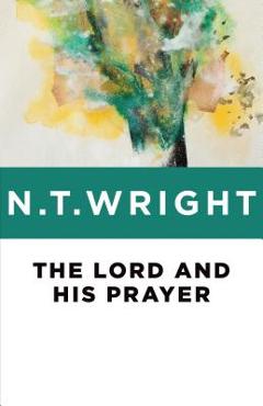 Coperta cărții 'The Lord and His Prayer - N. T. Wright'