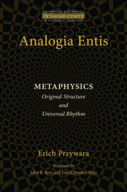 Analogia Entis: Metaphysics: Original Structure and Universal Rhythm - Erich Przywara