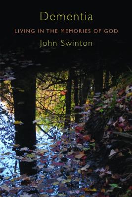 Dementia: Living in the Memories of God - John Swinton