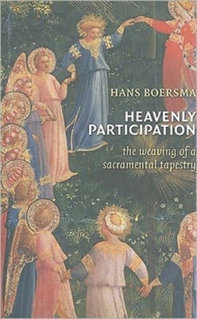 Heavenly Participation: The Weaving of a Sacramental Tapestry - Hans Boersma