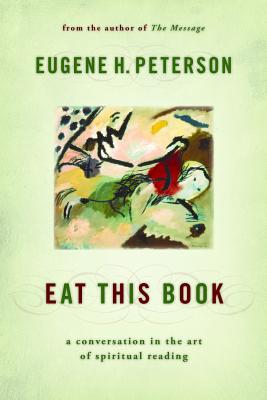 Eat This Book: A Conversation in the Art of Spiritual Reading - Eugene H. Peterson