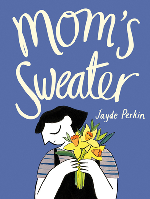 Mom's Sweater - Jayde Perkin
