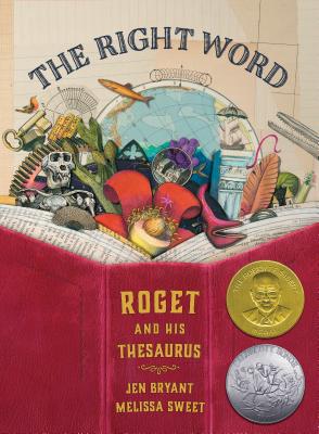 The Right Word: Roget and His Thesaurus - Jen Bryant