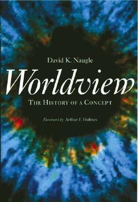 Worldview: The History of a Concept - David K. Naugle