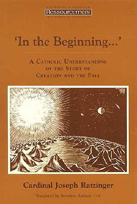 In the Beginning...': A Catholic Understanding of the Story of Creation and the Fall - Pope Benedict Xvi