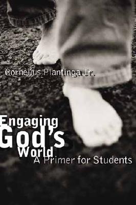Engaging God's World: A Christian Vision of Faith, Learning, and Living - Cornelius Plantinga