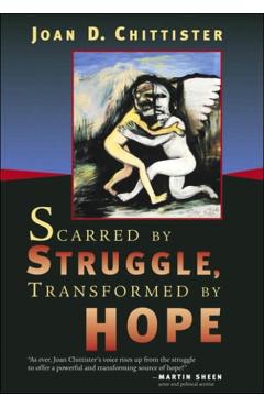 Scarred by Struggle, Transformed by Hope - Joan Chittister