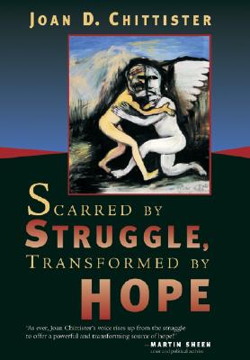 Scarred by Struggle, Transformed by Hope - Joan Chittister