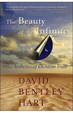 The Beauty of the Infinite: The Aesthetics of Christian Truth - David Bentley Hart