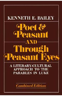 Coperta cărții 'Poet & Peasant and Through Peasant Eyes: A Literary-Cultural Approach to the Parables in Luke - Kenneth E. Bailey'