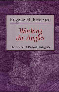 Coperta cărții 'Working the Angles: The Shape of Pastoral Integrity - Eugene H. Peterson'