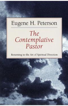 The Contemplative Pastor: Returning to the Art of Spiritual Direction - Eugene H. Peterson