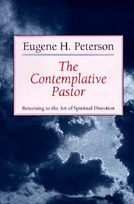 The Contemplative Pastor: Returning to the Art of Spiritual Direction - Eugene H. Peterson