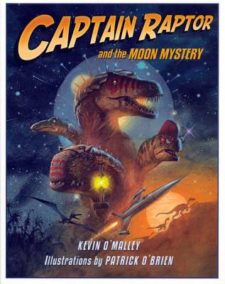 Captain Raptor and the Moon Mystery - Kevin O'malley