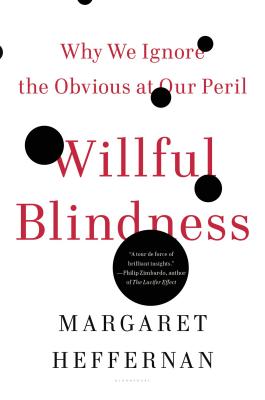 Willful Blindness: Why We Ignore the Obvious at Our Peril - Margaret Heffernan