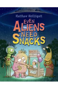 Coperta cărții 'Even Aliens Need Snacks - Matthew Mcelligott'