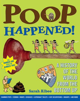 Poop Happened!: A History of the World from the Bottom Up - Sarah Albee