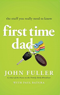 First-Time Dad: The Stuff You Really Need to Know - John Fuller