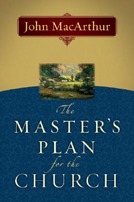 The Master's Plan for the Church - John Macarthur