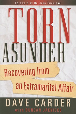 Torn Asunder: Recovering from an Extramarital Affair - Dave Carder