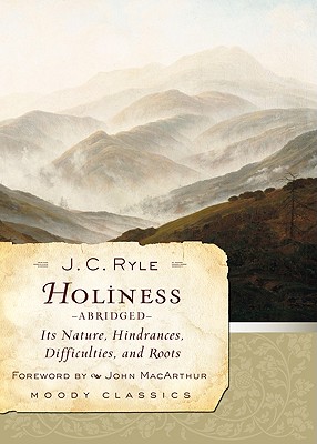 Holiness: Its Nature, Hindrances, Difficulties, and Roots - J. C. Ryle