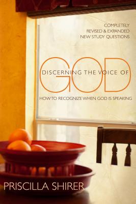 Discerning the Voice of God: How to Recognize When God Is Speaking - Priscilla Shirer