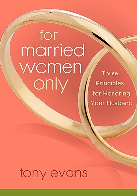 For Married Women Only: Three Principles for Honoring Your Husband - Tony Evans