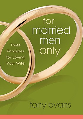 For Married Men Only: Three Principles for Loving Your Wife - Tony Evans