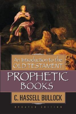 An Introduction to the Old Testament Prophetic Books - C. Hassell Bullock