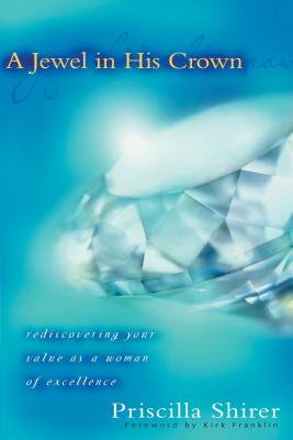 A Jewel in His Crown: Rediscovering Your Value as a Woman of Excellence - Priscilla Shirer