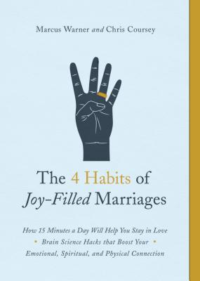 The 4 Habits of Joy-Filled Marriages: How 15 Minutes a Day Will Help You Stay in Love - Marcus Warner