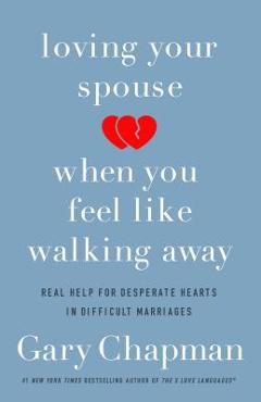 Poza produsului Loving Your Spouse When You Feel Like Walking Away: Real Help for Desperate Hearts in Difficult Marriages - Gary Chapman